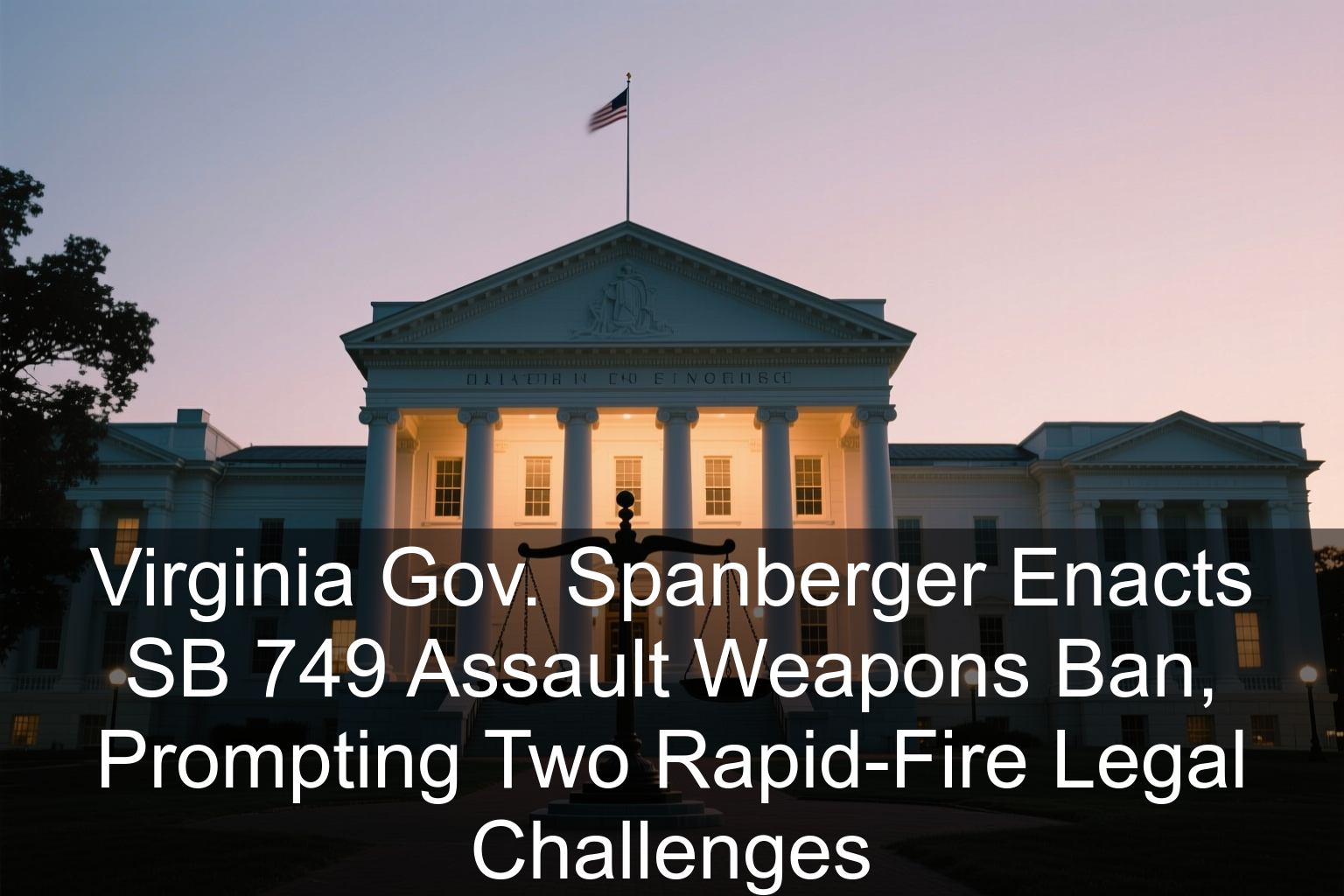 Virginia Gov. Spanberger Enacts SB 749 Assault Weapons Ban, Prompting Two Rapid-Fire Legal Challenges