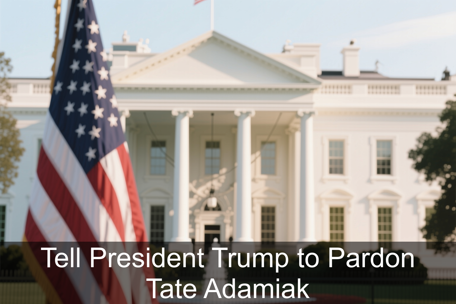 Tell President Trump to Pardon Tate Adamiak